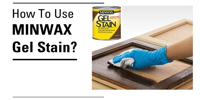 how to use minwax gel stain