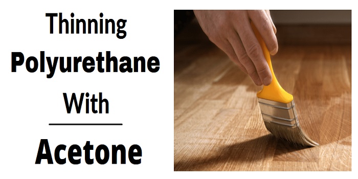 Thinning Polyurethane With Acetone