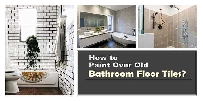 How To Paint Over Your Old Bathroom Floor Tiles - Can U Paint Over Bathroom Tile